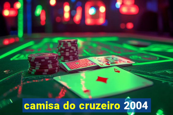 camisa do cruzeiro 2004